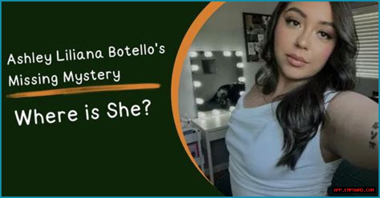 Unraveling The Mystery: The Case Of Ashley Liliana Botello Missing